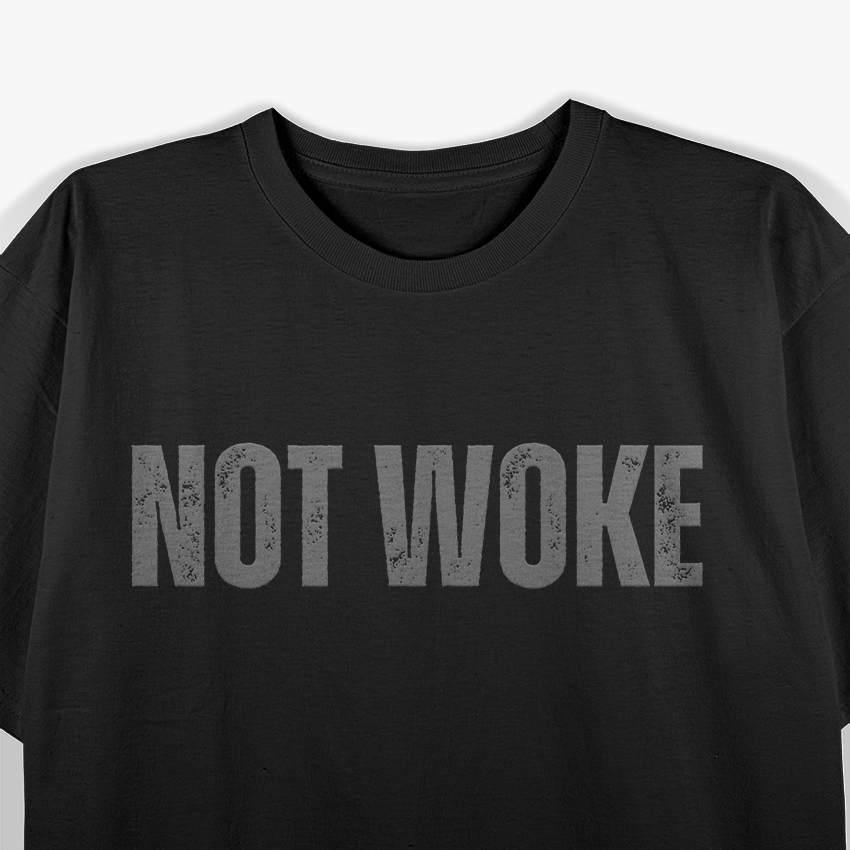 NOT WOKE - Straightforward Humor Statement T-Shirt