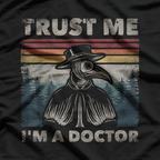 Trust Me, I'm a Doctor - Plague Doctor Face Mask T-Shirt