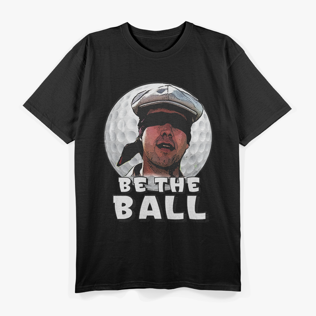 Be the Ball  Funny Golf Humor Perfect Golfer Gift  T-Shirt