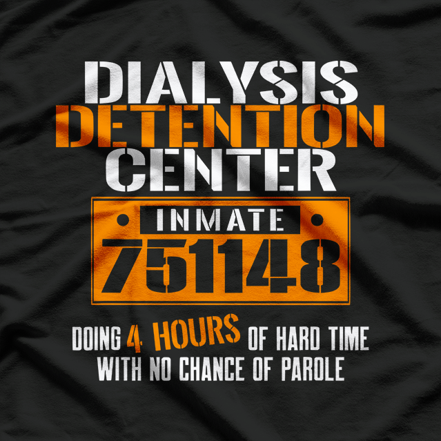 Dialysis Detention Center: No Parole T-Shirt