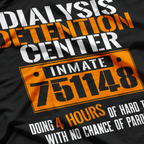 Dialysis Detention Center: No Parole T-Shirt