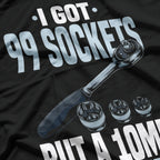 Funny Mechanic I Got 99 Sockets But A 10mm Ain't One T-Shirt