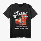 Hard Dickens Cider - Every Girl Wants a Hard Dickens Cider T-Shirt
