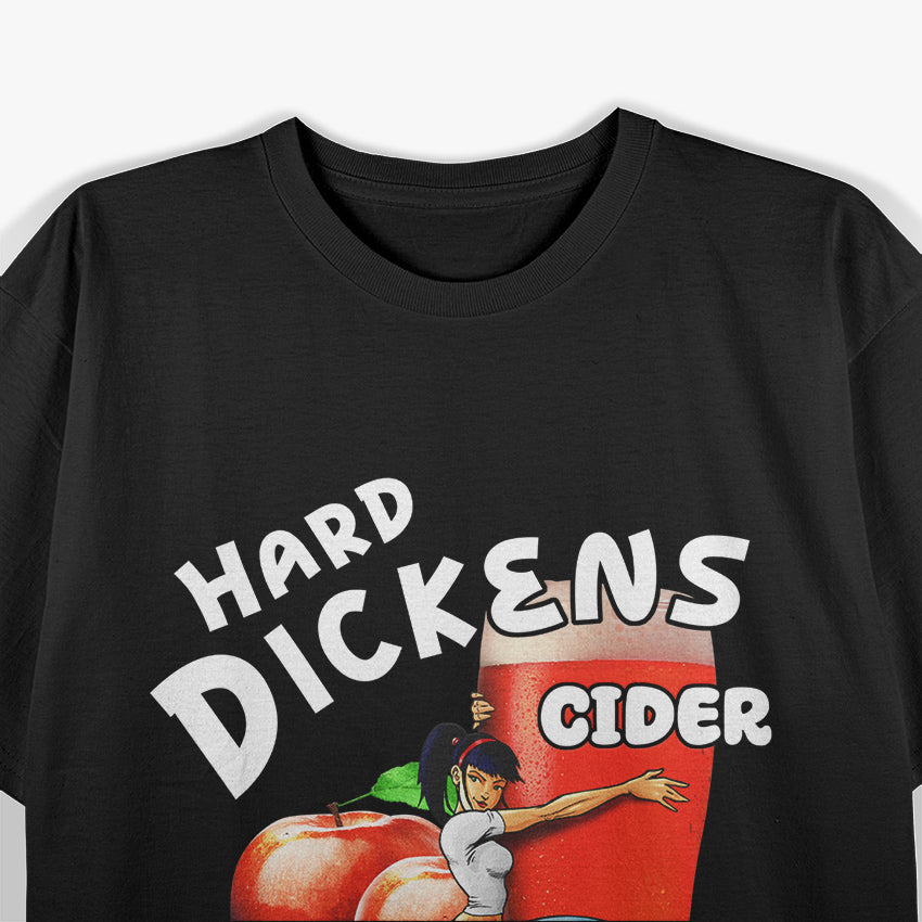 Hard Dickens Cider - Every Girl Wants a Hard Dickens Cider T-Shirt