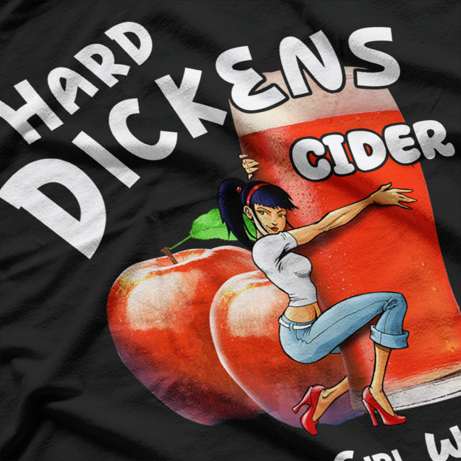Hard Dickens Cider - Every Girl Wants a Hard Dickens Cider T-Shirt