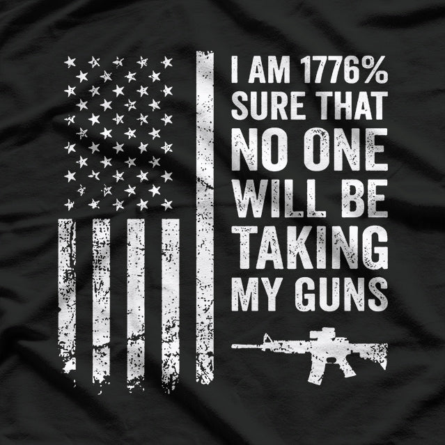I Am 1776% Sure No One Is Taking My Guns T-Shirt