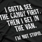 I Gotta See the Candy First Then I Get in the Van Funny T-Shirt