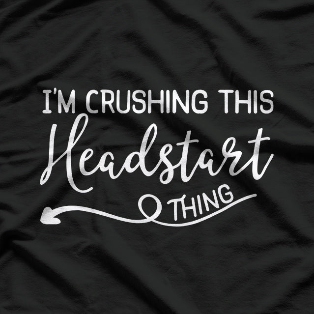 I’m Crushing This Headstart Thing – Motivational Funny T-Shirt