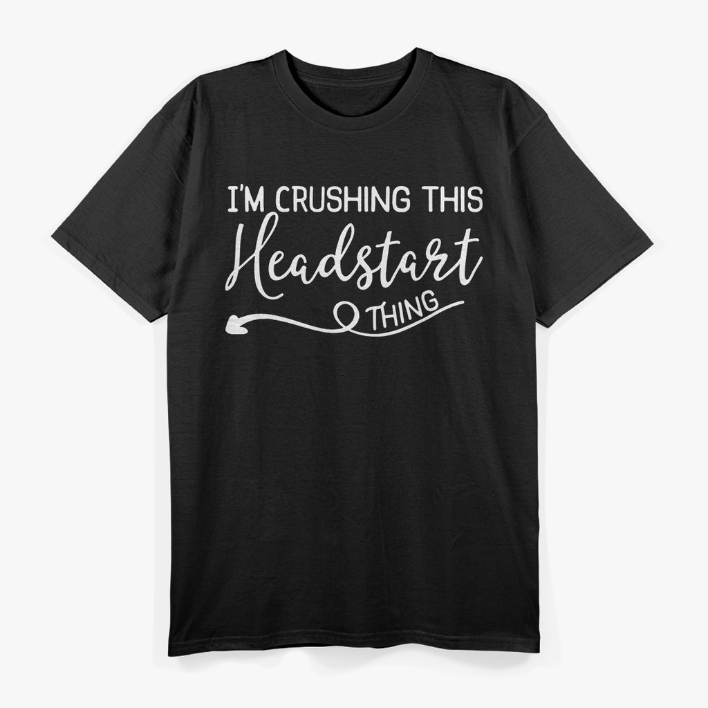 I’m Crushing This Headstart Thing – Motivational Funny T-Shirt