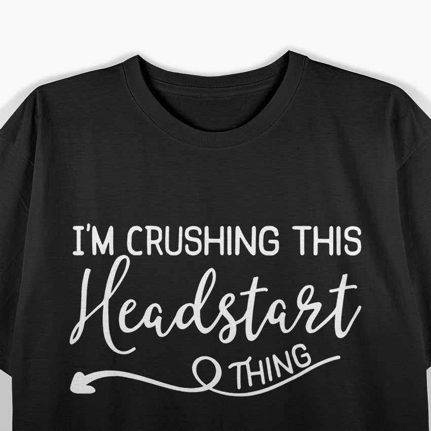 I’m Crushing This Headstart Thing – Motivational Funny T-Shirt