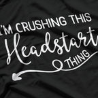 I’m Crushing This Headstart Thing – Motivational Funny T-Shirt