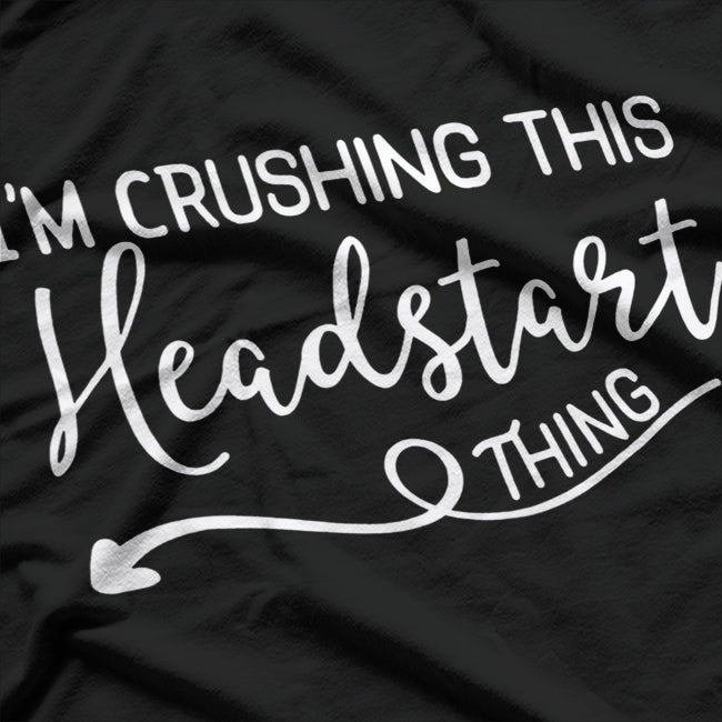 I’m Crushing This Headstart Thing – Motivational Funny T-Shirt