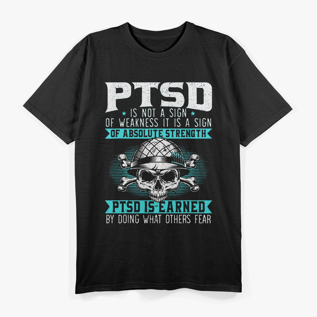 PTSD Is Earned by Doing What Others Fear Military Veteran T-Shirt
