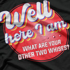 Here I Am - What Are Your Other Two Wishes? Funny T-Shirt