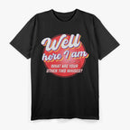 Here I Am - What Are Your Other Two Wishes? Funny T-Shirt