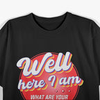 Here I Am - What Are Your Other Two Wishes? Funny T-Shirt