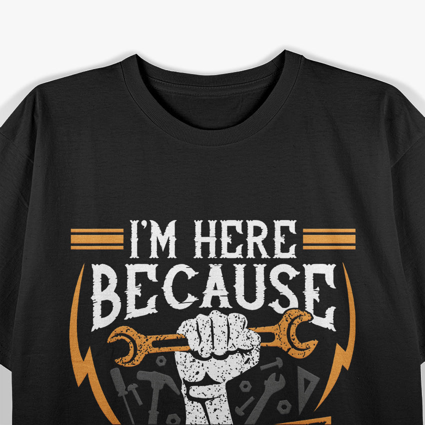 I'm Here Because You Broke Something Funny Mechanic Repair T-Shirt