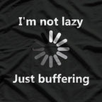 I'm Not Lazy Just Buffering Loading Funny Humor T-Shirt