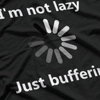 I'm Not Lazy Just Buffering Loading Funny Humor T-Shirt