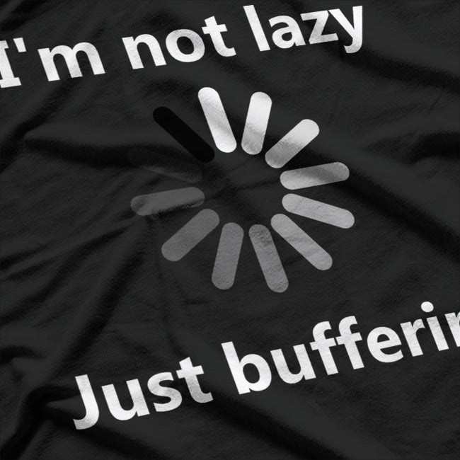 I'm Not Lazy Just Buffering Loading Funny Humor T-Shirt