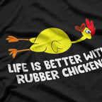 Life Is Better With Rubber Chickens - Funny T-Shirt