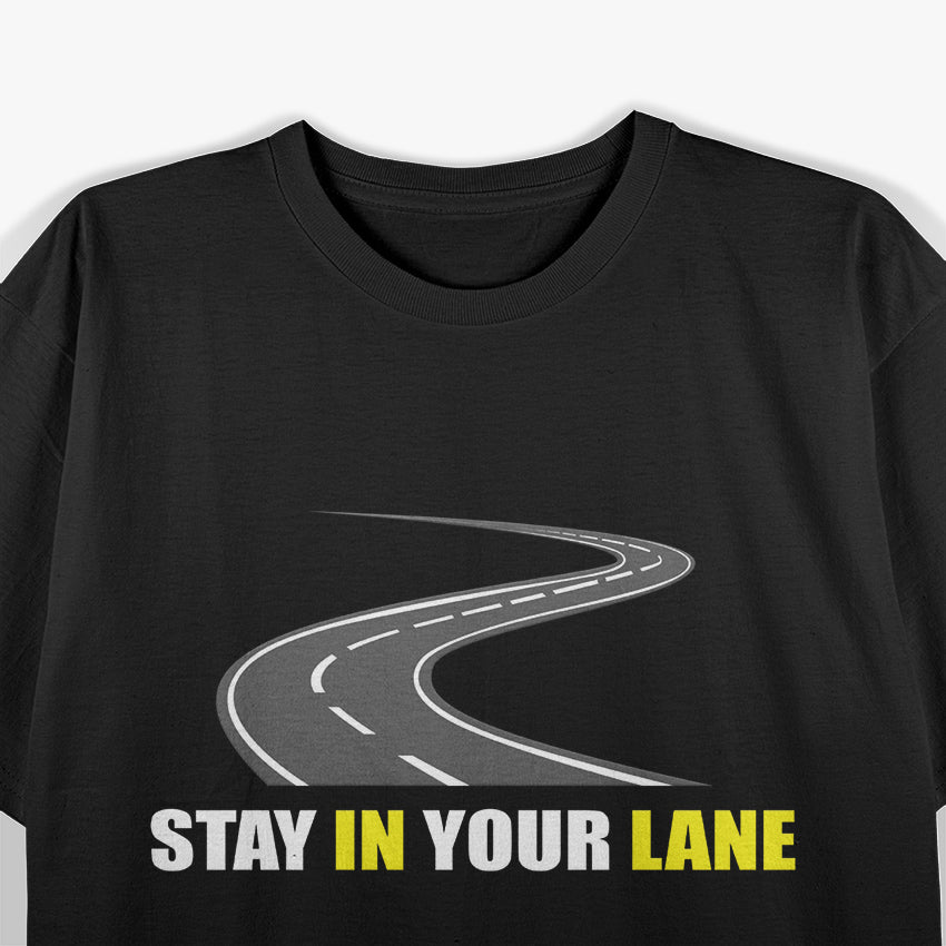 Stay in Your Lane - Sarcastic Quote T-Shirt