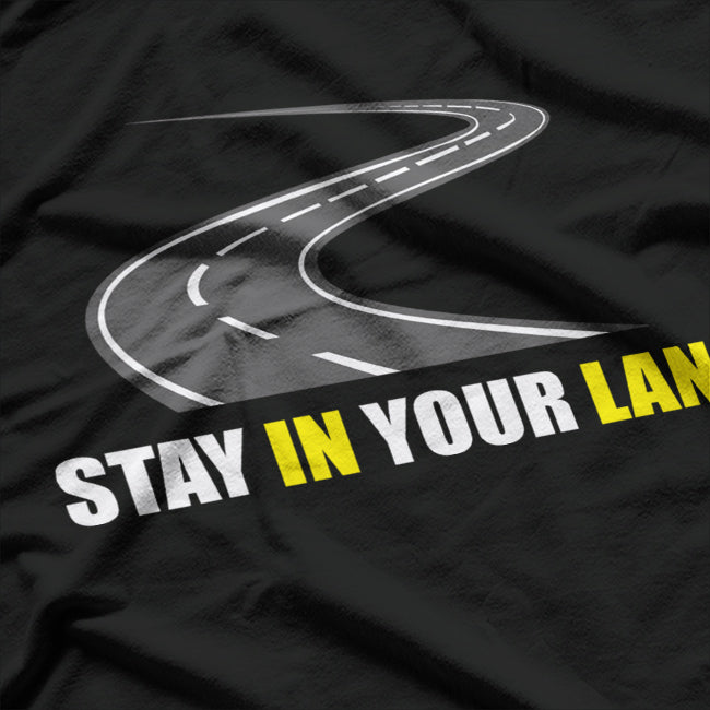 Stay in Your Lane - Sarcastic Quote T-Shirt