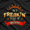 I'm A Freakin' Ray Of Sunshine – Bright, Bold, and a Little Sarcastic T-Shirt