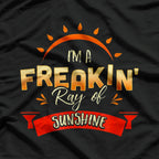 I'm A Freakin' Ray Of Sunshine – Bright, Bold, and a Little Sarcastic T-Shirt
