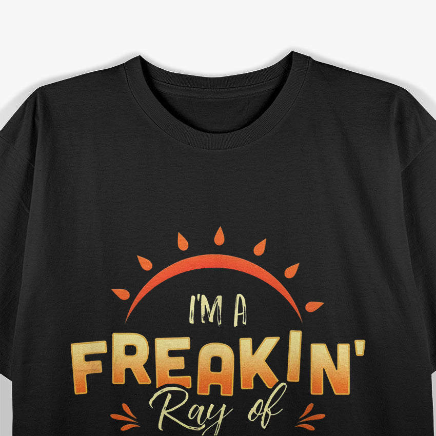 I'm A Freakin' Ray Of Sunshine – Bright, Bold, and a Little Sarcastic T-Shirt