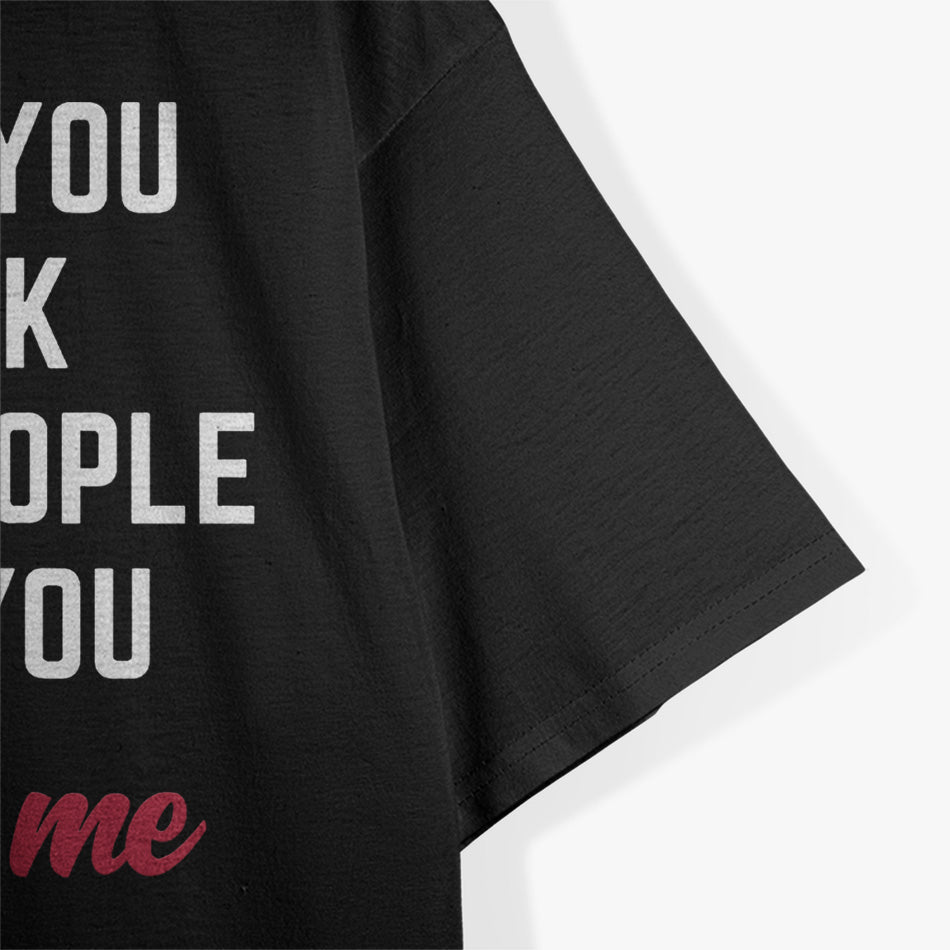 I Will Put You in a Trunk and Help People Look for You T-Shirt