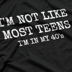 Not Like Most Teens, I'm in My 40s – Funny Aging Humor T-Shirt