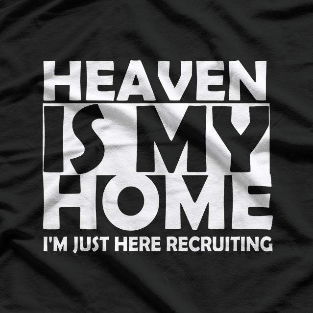 Heaven Is My Home, I'm Just Here Securing T-Shirt