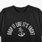 Drop It Like It’s Yacht: Cruise in Style T-Shirt