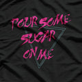 Pour Some Sugar On Me – Funny Music Lover T-Shirt
