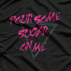 Pour Some Sugar On Me – Funny Music Lover T-Shirt