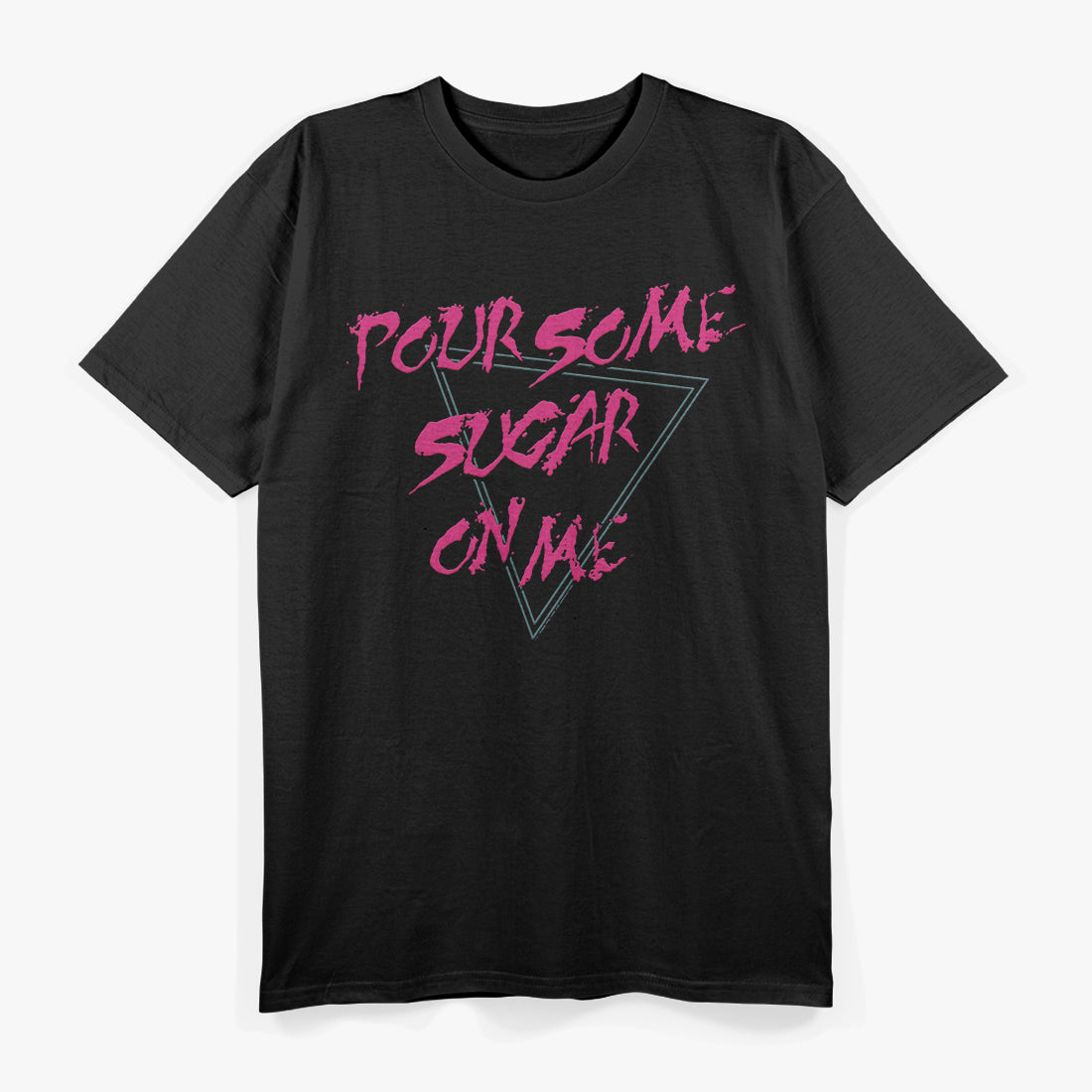 Pour Some Sugar On Me – Funny Music Lover T-Shirt