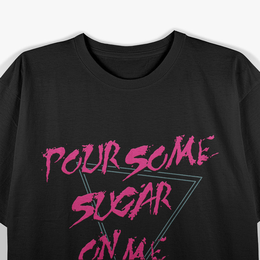 Pour Some Sugar On Me – Funny Music Lover T-Shirt