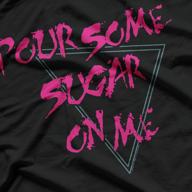 Pour Some Sugar On Me – Funny Music Lover T-Shirt