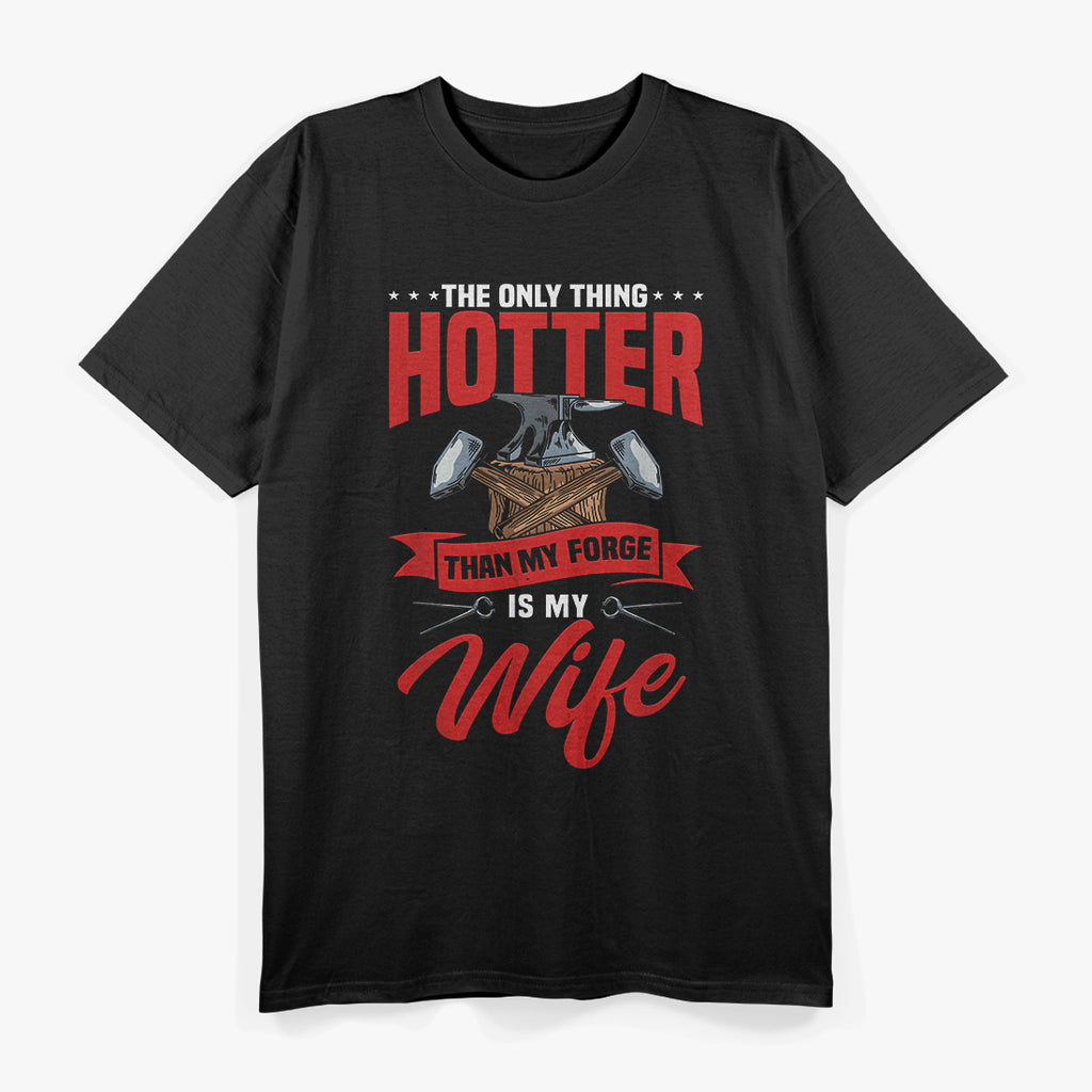The Only Thing Hotter Than My Forge Is My Wife Blacksmith T-Shirt