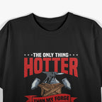 The Only Thing Hotter Than My Forge Is My Wife Blacksmith T-Shirt