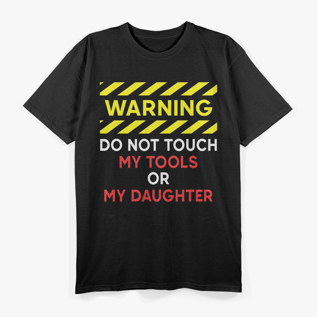 Warning Don't Touch My Tools or Daughter Funny Mechanic Dad T-Shirt