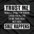 Woke Up Sexy, But Sh!t Happens – Funny Sarcastic Humor T-Shirt