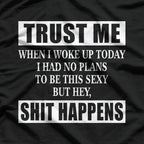 Woke Up Sexy, But Sh!t Happens – Funny Sarcastic Humor T-Shirt
