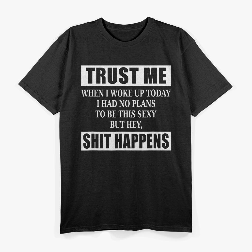 Woke Up Sexy, But Sh!t Happens – Funny Sarcastic Humor T-Shirt