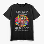 Assuming I'm Just an Old Lady Was Your First Mistake – Funny T-Shirt