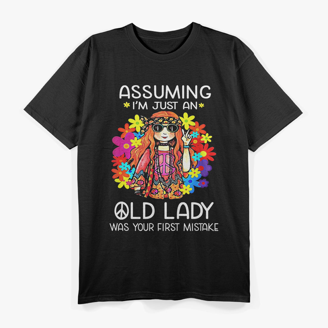 Assuming I'm Just an Old Lady Was Your First Mistake – Funny T-Shirt