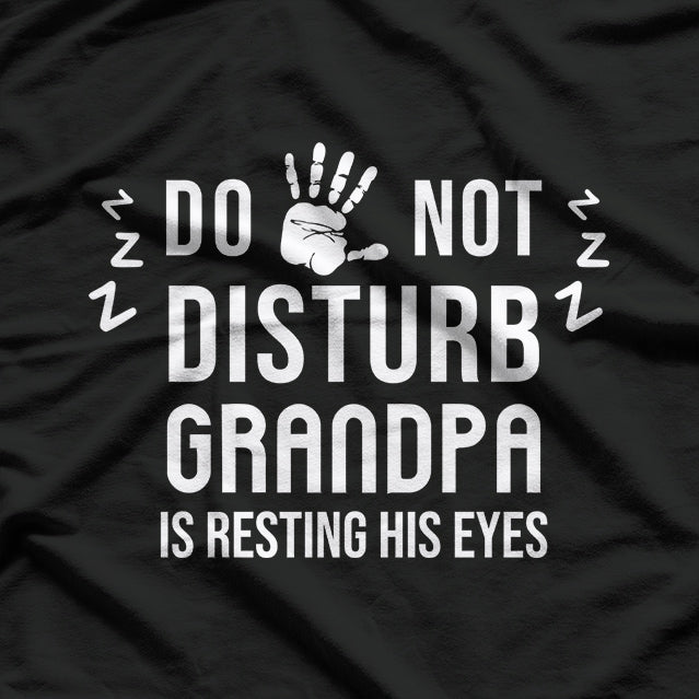 Do Not Disturb! Grandpa Is Resting His Eyes Funny T-Shirt