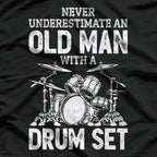 Never Underestimate an Old Man with a Drum Set Funny Drummer T-Shirt