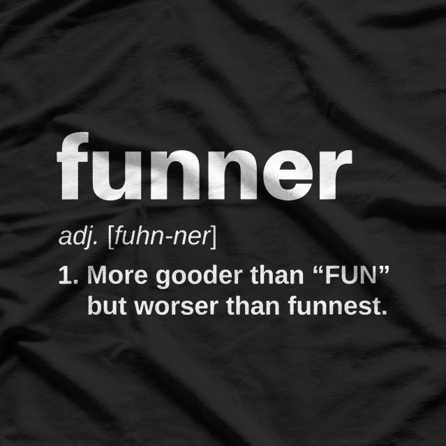 Funner is a Word: Definition Funny Grammar T-Shirt